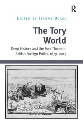The Tory World: Deep History and the Tory Theme in British Foreign Policy, 1679-2014