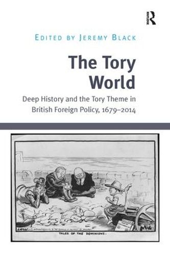 Cover image for The Tory World: Deep History and the Tory Theme in British Foreign Policy, 1679-2014