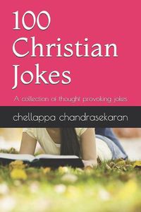 Cover image for 100 Christian Jokes: A Collection of Thought Provoking Jokes