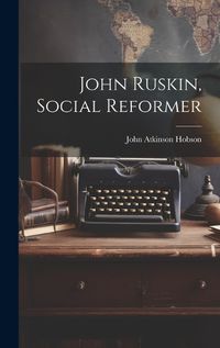 Cover image for John Ruskin, Social Reformer