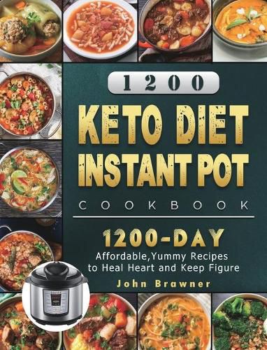 Cover image for 1200 Keto Diet Instant Pot Cookbook: 1200 Days Affordable, Yummy Recipes to Heal Heart and Keep Figure