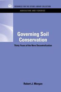 Cover image for Governing Soil Conservation: Thirty Years of the New Decentralization
