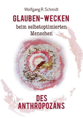 Cover image for Glauben-Wecken beim selbstoptimierten Menschen des Anthropozans