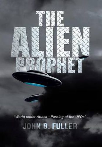 Cover image for The Alien Prophet: World Under Attack-Passing of the UFOs