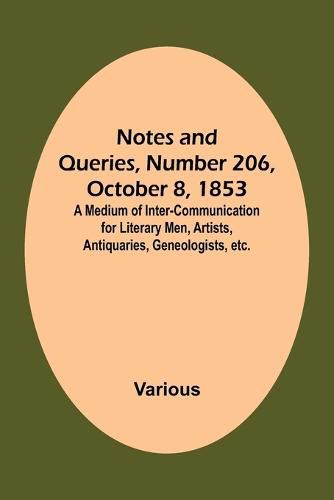 Cover image for Notes and Queries, Number 206, October 8, 1853; A Medium of Inter-communication for Literary Men, Artists, Antiquaries, Geneologists, etc.