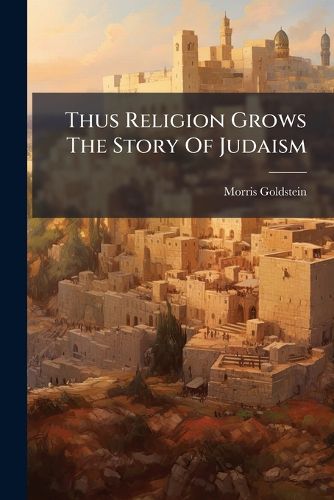 Cover image for Thus Religion Grows The Story Of Judaism