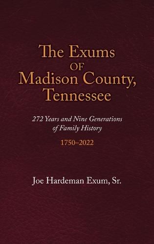 Cover image for The Exums of Madison County, Tennessee: 272 Years and Nine Generations of Family History, 1750-2022