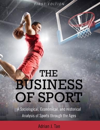 Cover image for The Business of Sport: A Sociological, Economical, and Historical Analysis of Sports through the Ages