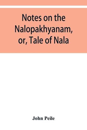 Cover image for Notes on the Nalopa&#775;khya&#775;nam, or, Tale of Nala