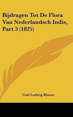 Bijdragen Tot de Flora Van Nederlandsch Indie, Part 3 (1825)