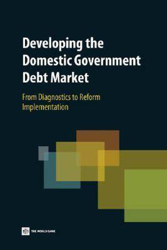 Developing the Domestic Government Debt Market: From Diagnostics to Reform Implementation