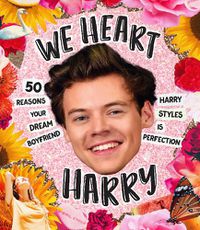 Cover image for We Heart Harry Special Edition: 50 Reasons Your Dream Boyfriend Harry Styles Is Perfection