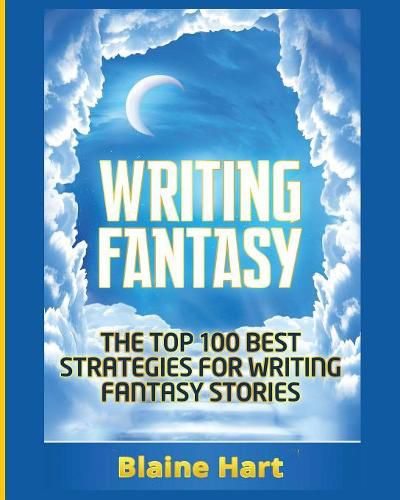 Cover image for Writing Fantasy: The Top 100 Best Strategies For Writing Fantasy Stories