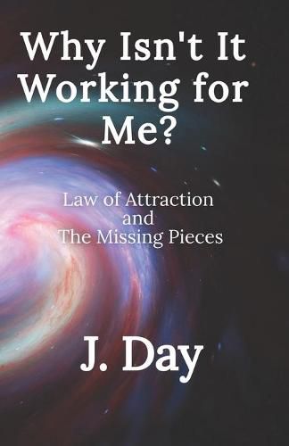 Cover image for Why Isn't It Working For Me?: Law of Attraction and the Missing Pieces