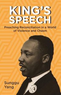 Cover image for King's Speech: Preaching Reconciliation in a World of Violence and Chasm