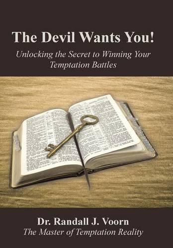 Cover image for The Devil Wants You!: Unlocking the Secret to Winning Your Temptation Battles