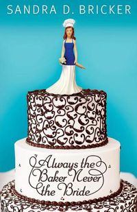 Cover image for Always the Baker Never the Bride