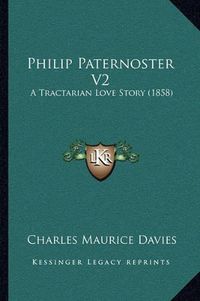 Cover image for Philip Paternoster V2: A Tractarian Love Story (1858)