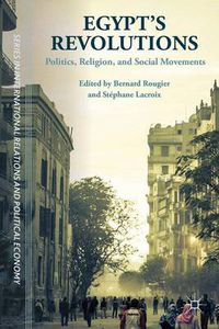 Cover image for Egypt's Revolutions: Politics, Religion, and Social Movements