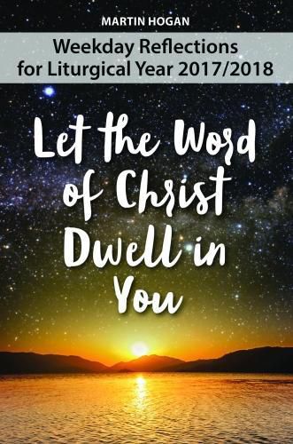 Cover image for Let the Word of Christ Dwell in You: Weekday Reflections for Liturgical Year 2017/2018