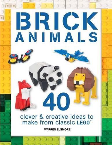 Cover image for Brick Animals: 40 Clever & Creative Ideas to Make from Classic Lego