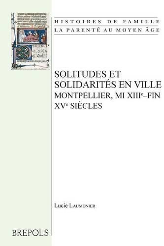 Cover image for Solitudes Et Solidarites En Ville. Montpellier, Mi Xiiie-Fin Xve Siecles