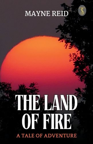 Cover image for The Land of Fire: A Tale of Adventure