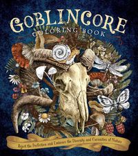 Cover image for Goblincore Coloring Book: Reject the Perfection and Embrace the Diversity and Curiosities of Nature