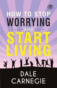 Cover image for How To Stop Worrying & Start Living