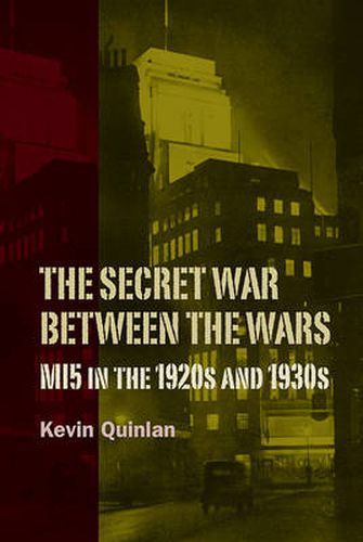 Cover image for The Secret War Between the Wars: MI5 in the 1920s and 1930s