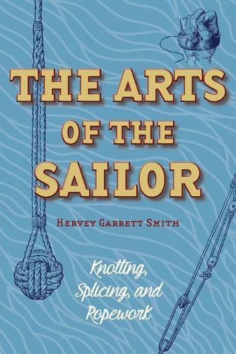 Cover image for The Arts of the Sailor: Knotting, Splicing and Ropework (Dover Maritime)