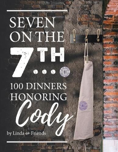 Cover image for Seven on the 7Th... 100 Dinners Honoring Cody