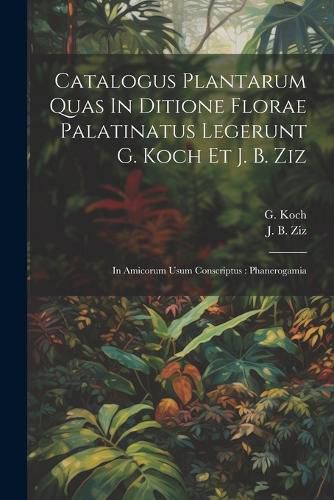 Cover image for Catalogus Plantarum Quas In Ditione Florae Palatinatus Legerunt G. Koch Et J. B. Ziz