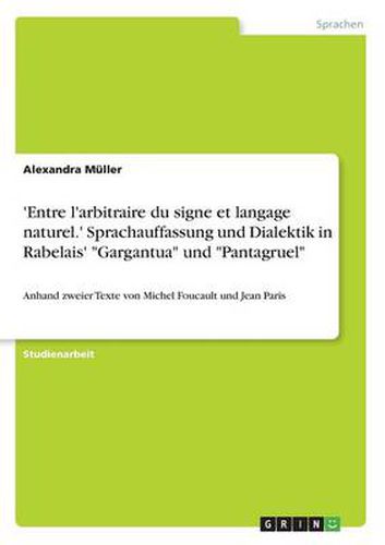 Cover image for 'Entre l'arbitraire du signe et langage naturel.' Sprachauffassung und Dialektik in Rabelais' Gargantua und Pantagruel: Anhand zweier Texte von Michel Foucault und Jean Paris