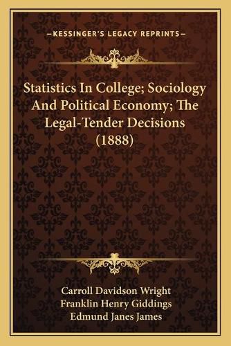 Statistics in College; Sociology and Political Economy; The Legal-Tender Decisions (1888)