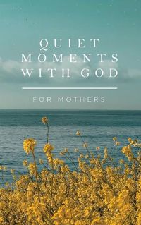 Cover image for Quiet Moments with God for Mothers