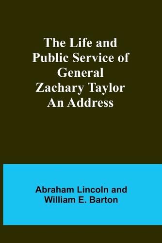 The Life and Public Service of General Zachary Taylor