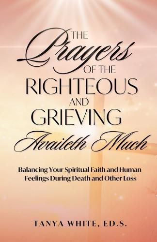 Cover image for The Prayers Of The Righteous and Grieving Availeth Much