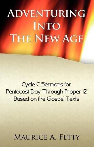 Cover image for Adventuring Into the New Age: Gospel Sermons for Pentecost Through Proper 12, Cycle C