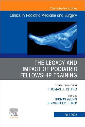 Cover image for The Legacy and Impact of Podiatric Fellowship Training, an Issue of Clinics in Podiatric Medicine and Surgery