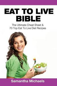 Cover image for Eat to Live Bible: The Ultimate Cheat Sheet & 70 Top Eat to Live Diet Recipes