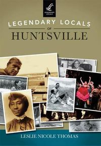 Cover image for Legendary Locals of Huntsville Alabama