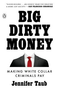 Cover image for Big Dirty Money: Making White Collar Criminals Pay