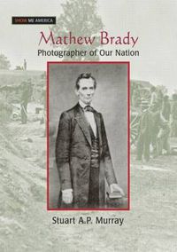 Cover image for Mathew Brady: Photographer of Our Nation