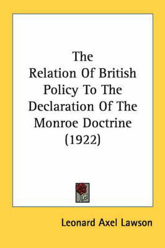 Cover image for The Relation of British Policy to the Declaration of the Monroe Doctrine (1922)