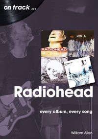 Cover image for Radiohead On Track: Every Album, Every Song