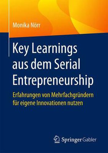Cover image for Key Learnings aus dem Serial Entrepreneurship: Erfahrungen von Mehrfachgrundern fur eigene Innovationen nutzen