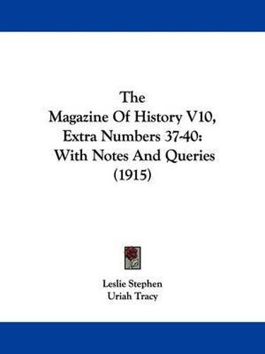 Cover image for The Magazine of History V10, Extra Numbers 37-40: With Notes and Queries (1915)