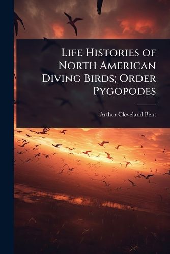 Cover image for Life Histories of North American Diving Birds; Order Pygopodes