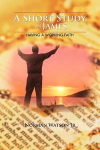 Cover image for A Short Study in James: Having A Working Faith